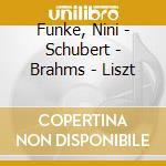 Funke, Nini - Schubert - Brahms - Liszt cd musicale di Funke, Nini