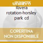 Rivera rotation-horsley park cd cd