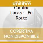 Caroline Lacaze - En Route cd musicale di Caroline Lacaze