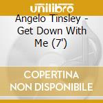 Angelo Tinsley - Get Down With Me (7') cd