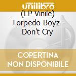 (LP Vinile) Torpedo Boyz - Don't Cry vinile