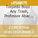 Torpedo Boyz - Any Trash, Professor Abac (7