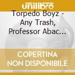 Torpedo Boyz - Any Trash, Professor Abac (7') cd