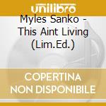 Myles Sanko - This Aint Living (Lim.Ed.) cd