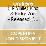 (LP Vinile) Kind & Kinky Zoo - Released! / Ltd.Edit. lp vinile di Kind & Kinky Zoo