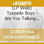 (LP Vinile) Torpedo Boyz - Are You Talking To Me? (7') vinile