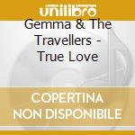 Gemma & The Travellers - True Love cd