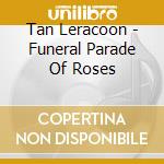 Tan Leracoon - Funeral Parade Of Roses