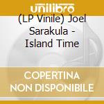(LP Vinile) Joel Sarakula - Island Time vinile