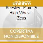 Beesley, Max -'S High Vibes- - Zeus cd