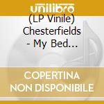 (LP Vinile) Chesterfields - My Bed Is An Island lp vinile