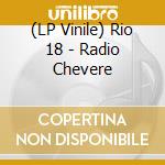 (LP Vinile) Rio 18 - Radio Chevere vinile