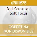 Joel Sarakula - Soft Focus cd