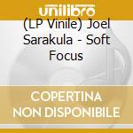 (LP Vinile) Joel Sarakula - Soft Focus vinile