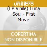 (LP Vinile) Luna Soul - First Move vinile