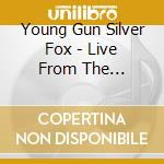 Young Gun Silver Fox - Live From The Troubadour & Paradiso cd