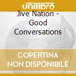 Jive Nation - Good Conversations cd
