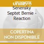 Senensky Septet Bernie - Reaction cd