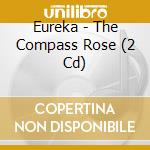 Eureka - The Compass Rose (2 Cd) cd