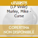 (LP Vinile) Murley, Mike - Curse lp vinile