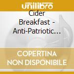 Cider Breakfast - Anti-Patriotic Frankenste cd