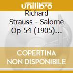 Richard Strauss - Salome Op 54 (1905) (2 Cd) cd musicale di Richard Strauss