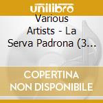 Various Artists - La Serva Padrona (3 Cd) cd
