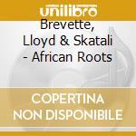 Brevette, Lloyd & Skatali - African Roots