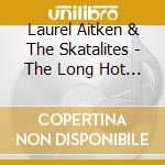 Laurel Aitken & The Skatalites - The Long Hot Summer cd musicale di Laurel Aitken & The Skatalites