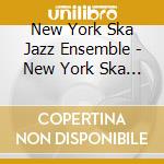 New York Ska Jazz Ensemble - New York Ska Jazz Ensemble cd musicale di New york ska-jazz ensamble