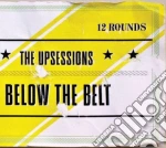 Upsessions (The) - Below The Belt cd