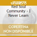 Red Soul Community - I Never Learn cd
