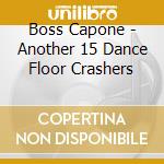 Boss Capone - Another 15 Dance Floor Crashers cd