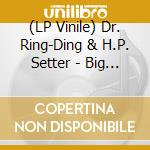 (LP Vinile) Dr. Ring-Ding & H.P. Setter - Big T'Ings lp vinile di Dr. Ring