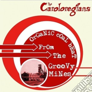 (LP Vinile) Caroloregians (The) - Organic Coal Beat From The Groovy Mines lp vinile di Caroloregians, The