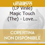(LP Vinile) Magic Touch (The) - Love & Hate & Politics vinile