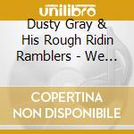 Dusty Gray & His Rough Ridin Ramblers - We Made It cd