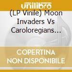 (LP Vinile) Moon Invaders Vs Caroloregians - Hot Blood In Cold Weather lp vinile di Moon Invaders Vs Caroloregians