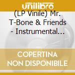 (LP Vinile) Mr. T-Bone & Friends - Instrumental Sessions Vol.1 lp vinile di Mr. T