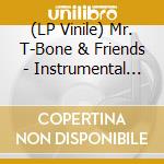 (LP Vinile) Mr. T-Bone & Friends - Instrumental Sessions Vol.1 vinile