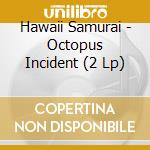 Hawaii Samurai - Octopus Incident (2 Lp) cd