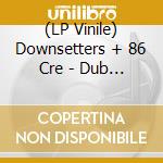 (LP Vinile) Downsetters + 86 Cre - Dub Clash vinile