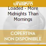 Loaded - More Midnights Than Mornings cd