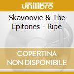 Skavoovie & The Epitones - Ripe cd