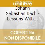Johann Sebastian Bach - Lessons With Bach cd