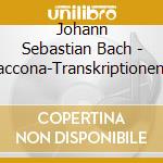 Johann Sebastian Bach - Ciaccona-Transkriptionen Nach Den Sonaten cd