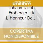 Johann Jacob Froberger - A L Honneur De Madame Sibylle (2 Cd) cd musicale di Van Asperen, Bob