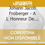 Johann Jacob Froberger - A L Honneur De Madame Sibylle (2 Cd) cd