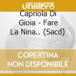Capriola Di Gioia - Fare La Nina.. (Sacd) cd musicale di Gioia, C. Di