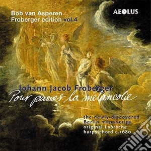Johann Jacob Froberger - Edition Vol.4 - Pour Passer La Melancolie cd musicale di Johann Jakob Froberger